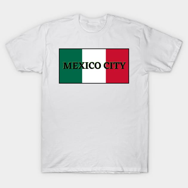 Mexico City in Mexican Flag Colors T-Shirt by aybe7elf